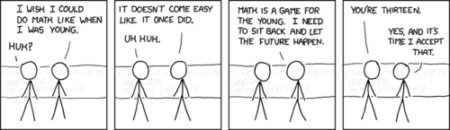One mathematician in front of an equation-covered chalkboard explains&nbsp;to his friend that he is &ldquo;too old for this shit,&rdquo; claiming that math&nbsp;seems to be getting harder as he gets older. The punchline is that it&nbsp;turns out that the mathematician is only 13, which is funny because 13&nbsp;hardly seems old at all.
This strip is almost certainly a reference to the last decade of&nbsp;mathematical breakthroughs found by very young students such as Sarrah&nbsp;Flannery, who in 1999 published a ground-breaking mathematics paper at&nbsp;the age of 16.