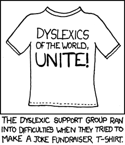 A common joke used by both dyslexics and those who mock them is &ldquo;lysdexic untie&rdquo;, which is how someone suffering from that condition may spell &ldquo;dyslexics unite.&rdquo;&nbsp;
The joke that the Author is making is that a group of dyslexics, wishing to make a self-deprecating tshirt, may actually reverse the reversed phrase. This would produce the correct spelling in the end, thus defeating the purpose of the tshirt.&nbsp;
